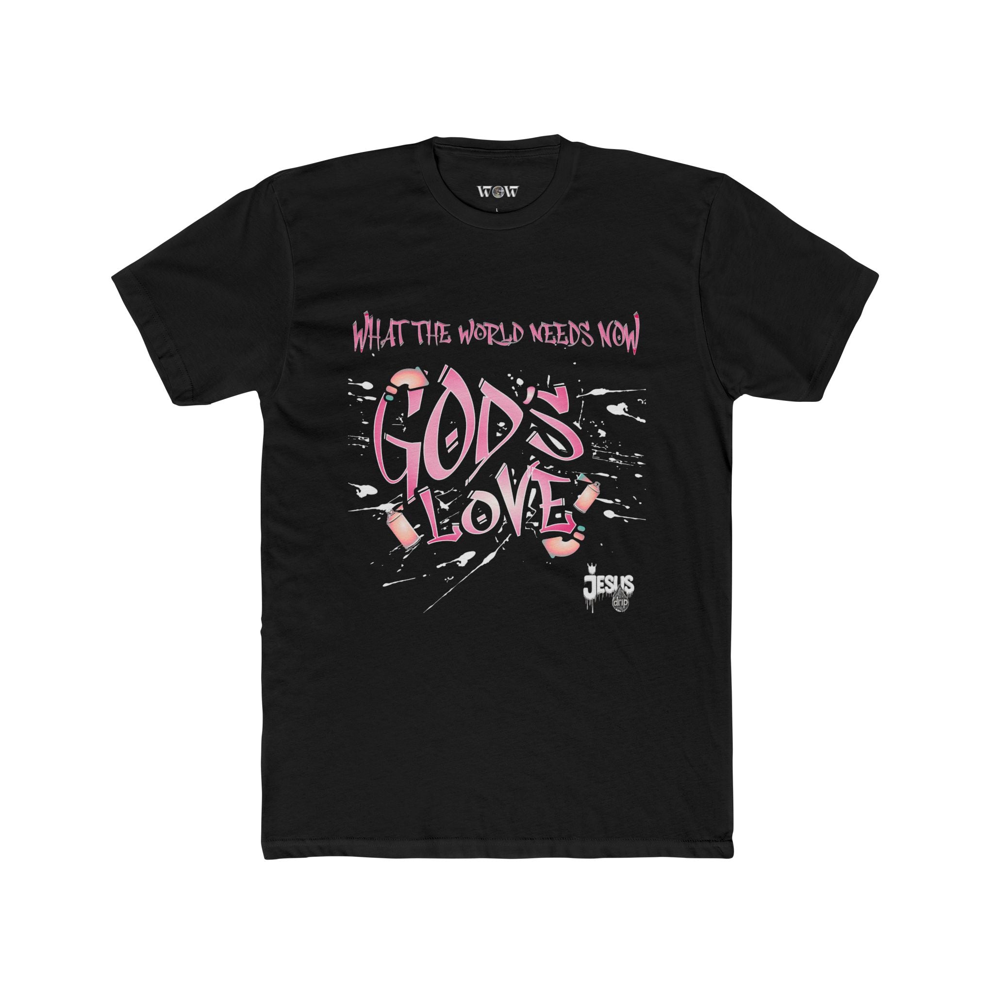 The World Needs Now T-Shirt  -Jesus Drip - Drip with Purpose Apparel