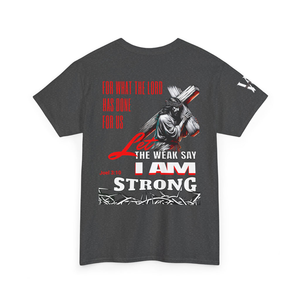 Let the weak say, I am strong T-shirt - Jesus Drip - Drip with Purpose