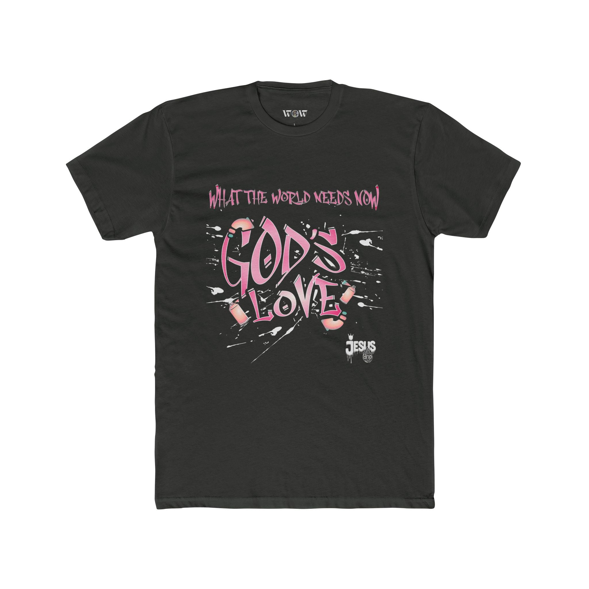 The World Needs Now T-Shirt  -Jesus Drip - Drip with Purpose Apparel